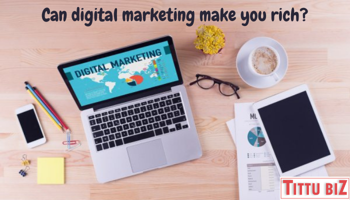 what-can-digital-marketing-make-you-rich-tittubiz